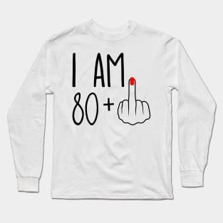 I Am 80 Plus 1 Middle Finger For A 81st Birthday Long Sleeve T-Shirt